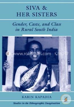 Siva and Her Sisters: Gender, Caste, and Class in Rural South India (Studies in the Ethnographic Imagination) image