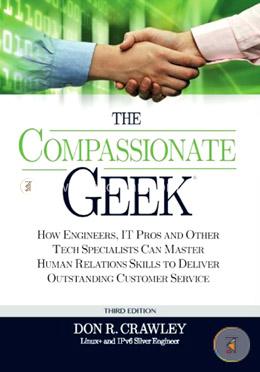 The Compassionate Geek: How Engineers, IT Pros, and Other Tech Specialists Can Master Human Relations Skills to Deliver Outstanding Customer Service image