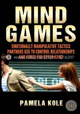 Mind Games: Emotionally Manipulative Tactics Partners Use to Control Relationships and Force the Upper Hand image