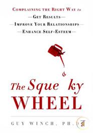 The Squeaky Wheel: Complaining the Right Way to Get Results, Improve Your Relationships, and Enhance Self-Esteem image