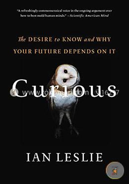 Curious: The Desire to Know and Why Your Future Depends On It