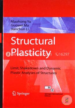 Structural Plasticity: Limit, Shakedown and Dynamic Plastic Analyses of Structures image