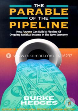 The Parable of the Pipeline: How Anyone Can Build a Pipeline of Ongoing Residual Income in the New Economy image