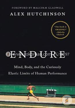 Endure: Mind, Body, and the Curiously Elastic Limits of Human Performance image