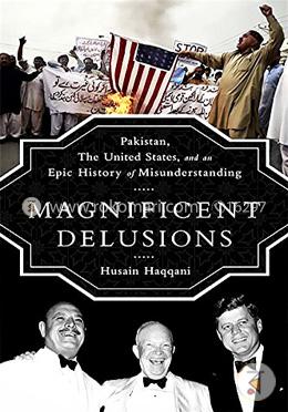Magnificent Delusions: Pakistan, the United States, and an Epic History of Misunderstanding image