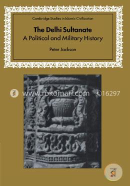 The Delhi Sultanate: A Political and Military History image