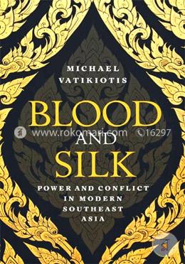 Blood and Silk : Power and Conflict in Modern Southeast Asia image