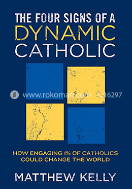  The Four Signs of a Dynamic Catholic