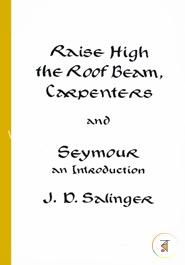 Raise High the Roof Beam, Carpenters and Seymour: An Introduction