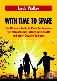 With Time to Spare: The Ultimate Guide to Peak Performance for Entrepreneurs, Adults with ADHD and other Creative Geniuses image