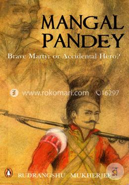 Mangal Pandey : Brave Maryr or Accidental Hero? image