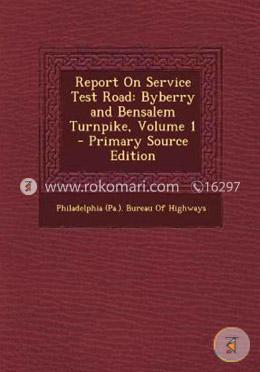 Report on Service Test Road: Byberry and Bensalem Turnpike, Volume 1 image