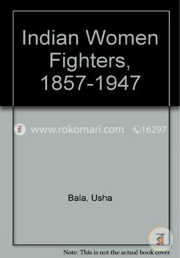 Indian Women Fighters, 1857-1947