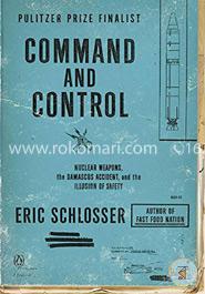 Command and Control: Nuclear Weapons, the Damascus Accident, and the Illusion of Safety image