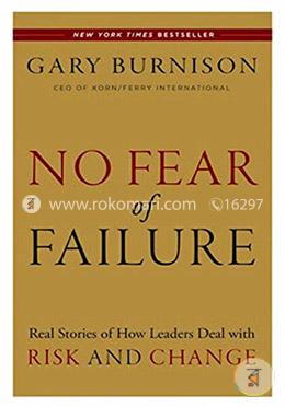 No Fear of Failure: Real Stories of How Leaders Deal with Risk and Change image