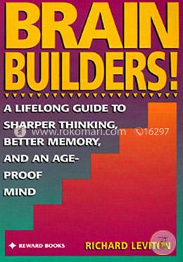 Brain Builders!: A Lifelong Guide to Sharper Thinking, Better Memory, and anAge-Proof Mind image