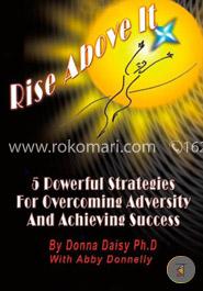 Rise Above It: 5 Powerful Strategies for Overcoming Adversity and Achieving Success image