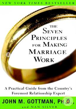 The Seven Principles for Making Marriage Work: A Practical Guide from the Country's Foremost Relationship Expert image