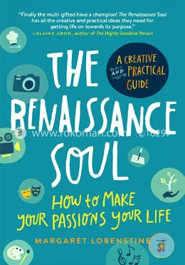 The Renaissance Soul: How to Make Your Passions Your Life―A Creative and Practical Guide image