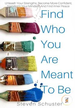 Find Who You Are Meant to Be: Unleash Your Strengths, Become More Confident, Transform Your Mindset, and Find Inner Peace image