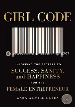 Girl Code: Unlocking the Secrets to Success, Sanity, and Happiness for the Female Entrepreneur image