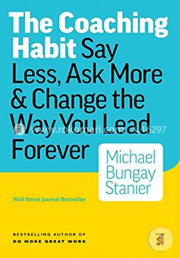 The Coaching Habit: Say Less, Ask More and Change the Way You Lead Forever image