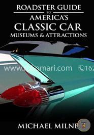 Roadster Guide to Americas Classic Car Museums and Attractions