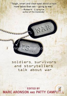 War Is...: Soldiers, Survivors and Storytellers Talk about War image