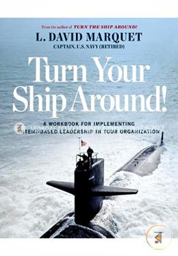 Turn Your Ship Around!: A Workbook for Implementing Intent-Based Leadership in Your Organization image