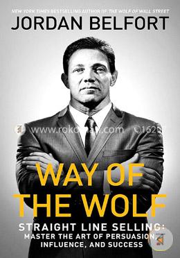 Way of the Wolf: Straight Line Selling - Master the Art of Persuasion, Influence, and Success image