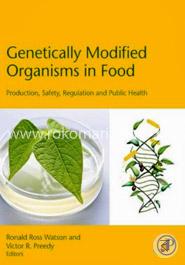 Genetically Modified Organisms in Food: Production, Safety, Regulation and Public Health image