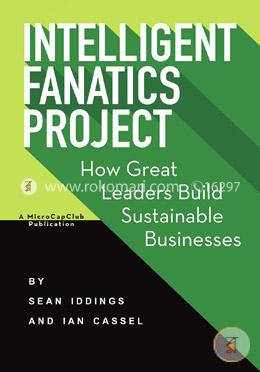 Intelligent Fanatics Project: How Great Leaders Build Sustainable Businesses