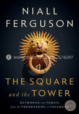 The Square and the Tower: Networks and Power, from the Freemasons to Facebook image