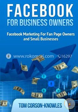 Facebook for Business Owners: Facebook Marketing For Fan Page Owners and Small Businesses (Social Media Marketing) (Volume 2) image