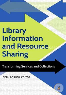 Library Information and Resource Sharing: Transforming Services and Collections image