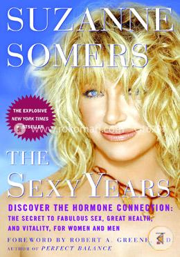 The Sexy Years: Discover the Hormone Connection: The Secret to Fabulous Sex, Great Health, and Vitality, for Women and Men image