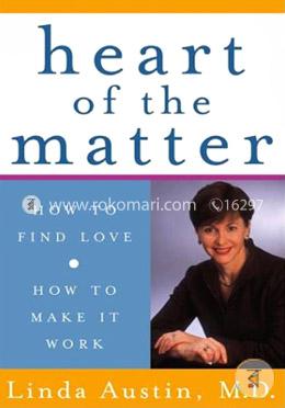 Heart of the Matter: How to Find Love, How to Make It Work image