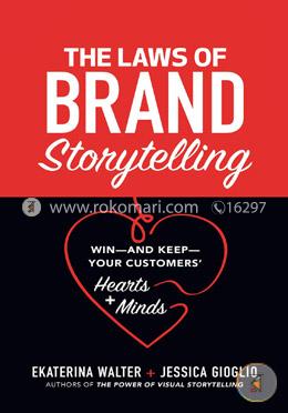 The Laws of Brand Storytelling: Win―and Keep―Your Customers’ Hearts and Minds image