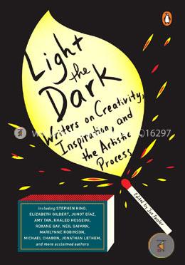 Light the Dark: Writers on Creativity, Inspiration, and the Artistic Process image