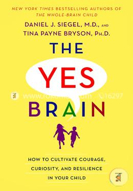 The Yes Brain: How to Cultivate Courage, Curiosity, and Resilience in Your Child image
