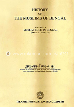 History Of The Muslims Of Bengal: Dr. Muhammad Mohor Ali | Rokomari.com