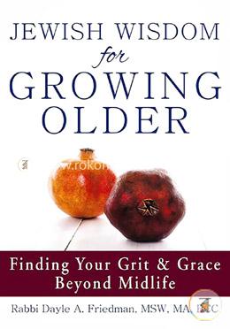 Jewish Wisdom for Growing Older: Finding Your Grit and Grace Beyond Midlife image