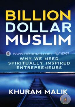 Billion Dollar Muslim: Why We Need Spiritually Inspired Entrepreneurs image