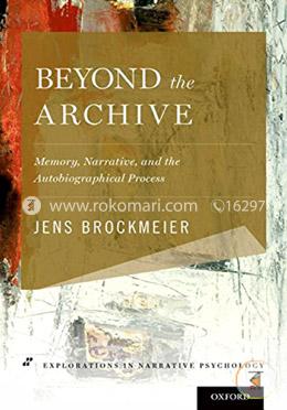 Beyond the Archive: Memory, Narrative, and the Autobiographical Process image