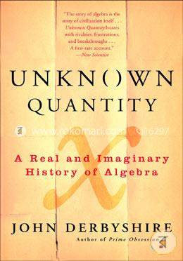 Unknown Quantity: A Real and Imaginary History of Algebra image