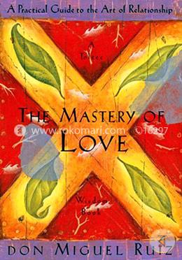 The Mastery of Love: A Practical Guide to the Art of Relationship image