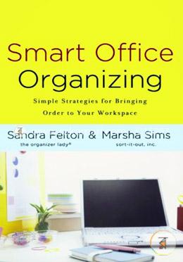 Smart Office Organizing: Simple Strategies for Bringing Order to Your Workspace image
