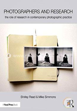 Photographers and Research: The role of research in contemporary photographic practice image