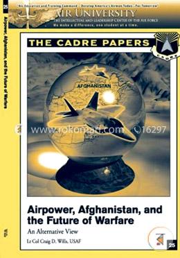 Airpower, Afghanistan, and the Future of Warfare: An Alternative View: a Cadre Paper image