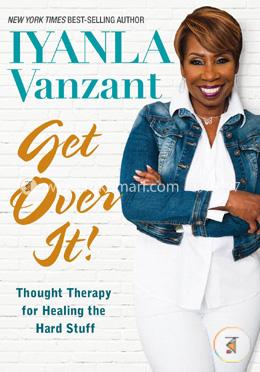 Get Over It!: Thought Therapy for Healing the Hard Stuff  image